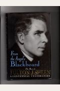 From The Angel's Blackboard: The Best Of Fulton J. Sheen: A Centennial Celebration