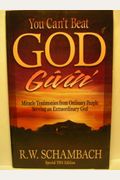 You can't beat God givin': Miracle testimonies from ordinary people serving an extraordinary God