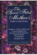 The Spirit-Filled Mother's Guide To Total Victory