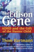 The Edison Gene: Adhd And The Gift Of The Hunter Child