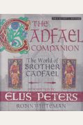 The Cadfael Companion: The World Of Brother Cadfael