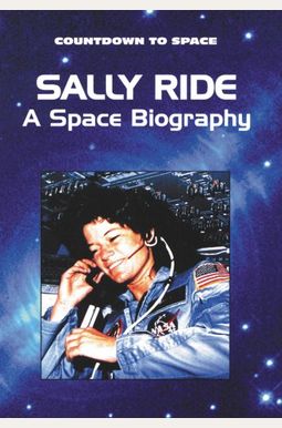 Sally Ride: A Space Biography Sally Ride: A Space Biography