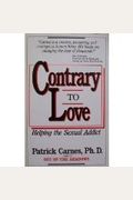 Contrary To Love: Helping The Sexual Addict