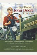 The Big Book Of John Deere Tractors: The Complete Model-By-Model Encyclopedia, Plus Classic Toys, Brochures, And Collectibles
