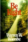 Be Right (Romans): How To Be Right With God, Yourself, And Others