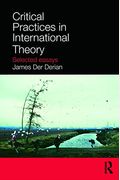 Critical Practices In International Theory: Selected Essays