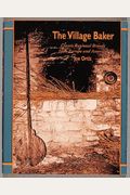 The Village Baker: Classic Regional Breads From Europe And America