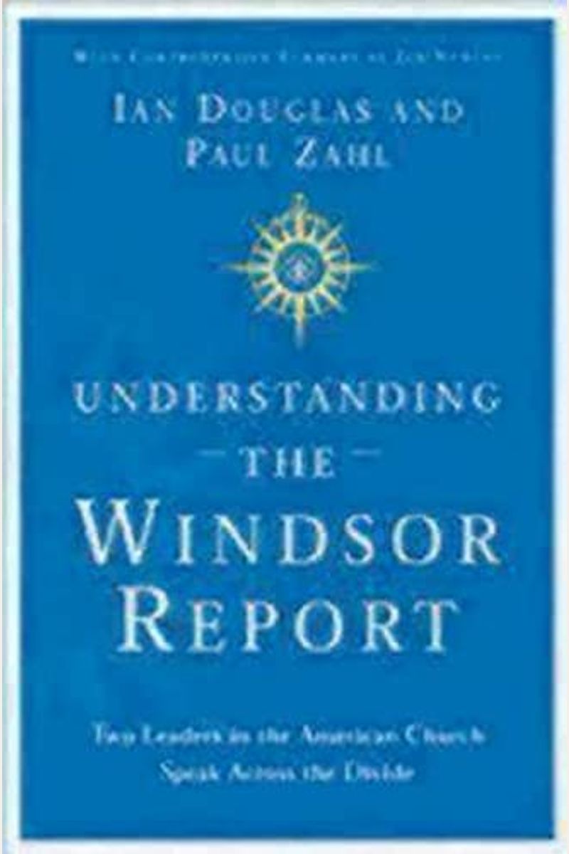 Understanding The Windsor Report: Two Leaders In The American Church Speak Across The Divide