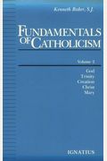 Fundamentals of Catholicism, Vol. 2: God, Trinity, Creation, Christ, Mary