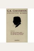 The Collected Works of G.K. Chesterton: The Club of Queer Trades, the Napoleon of Notting Hill, the Ball and the Cross, the Man Who Was Thursday