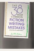 The 38 Most Common Fiction Writing Mistakes (And How To Avoid Them): And How To Avoid Them