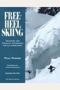 Free-Heel Skiing: Telemark And Parallel Techniques For All Conditions, 3rd Edition