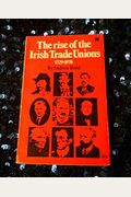 The Rise of the Irish Trade Unions, 1729-1970. -