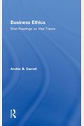 Business Ethics: Brief Readings On Vital Topics