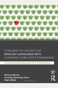 Teaching To Exceed The English Language Arts Common Core State Standards: A Literacy Practices Approach For 6-12 Classrooms