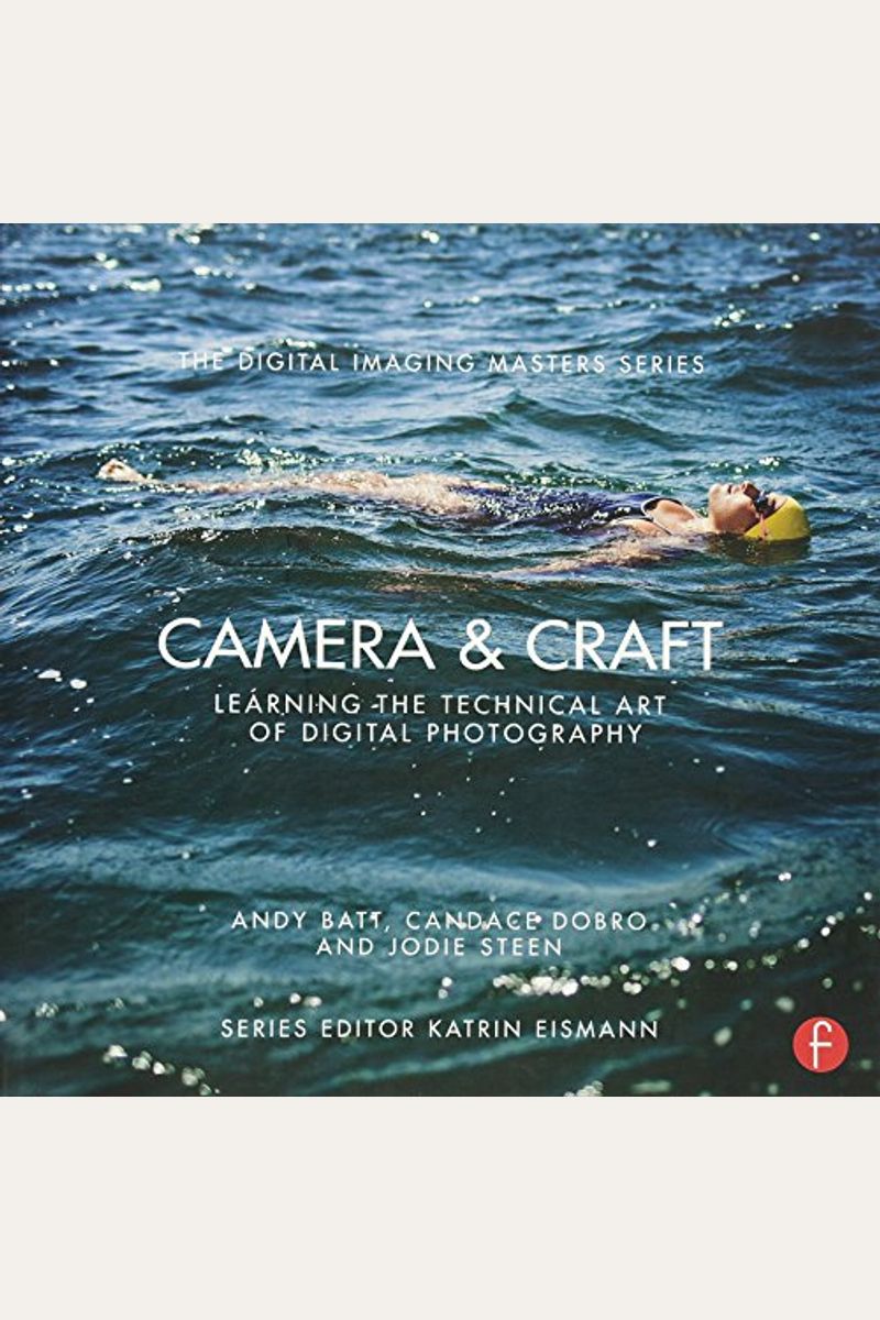 Camera & Craft: Learning The Technical Art Of Digital Photography: (The Digital Imaging Masters Series)