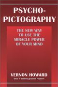 Psycho-Pictography: The New Way To Use The Miracle Power Of Your Mind