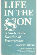 Life In The Son: A Study Of The Doctrine Of Perseverance