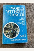 World Without Cancer: The Story Of Vitamin B 17
