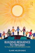 Building Resilience To Trauma: The Trauma And Community Resiliency Models