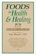 Foods For Health And Healing: Remedies And Recipes: Based On The Teachings Of Yogi Bhajan