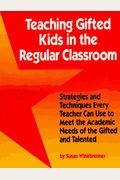Teaching Gifted Kids In The Regular Classroom: Strategies And Techniques Every Teacher Can Use To Meet The Academic Needs Of The Gifted And Talented