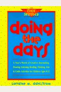 Doing The Days: A Year's Worth Of Creative Journaling, Drawing, Listening, Reading, Thinking, Arts & Crafts For Children Ages 8-12