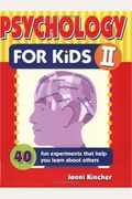 Psychology for Kids II: 40 Fun Experiments That Help You Learn about Others (Self-Help for Kids Series)