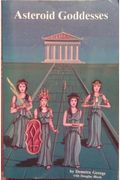 Asteroid Goddesses: The Mythology, Psychology, And Astrology Of The Re-Emerging Feminine