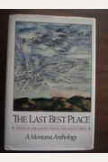 The Last Best Place: A Montana Anthology (A Montana Centennial Book)