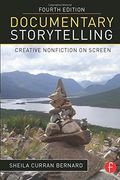 Documentary Storytelling: Creative Nonfiction On Screen