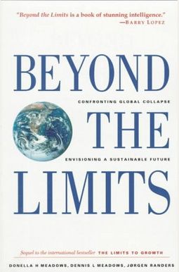 Beyond The Limits: Confronting Global Collapse, Envisioning A Sustainable Future Beyond The Limits: Confronting Global Collapse, Envisioning A Sustainable Future
