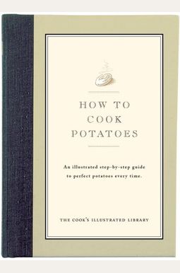 How To Cook Potatoes: An Illustrated Step-By-Step Guide To Perfect Potatoes Every Time How To Cook Potatoes: An Illustrated Step-By-Step Guide To Perfect Potatoes Every Time