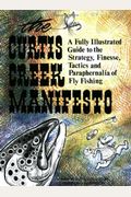 Curtis Creek Manifesto:  A Fully Illustrated Guide To The Stategy, Finesse, Tactics, And Paraphernalia Of Fly Fishing