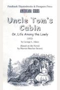 Uncle Tom's Cabin: or Life Among the Lowly