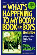 The What's Happening To My Body? Book For Boys: A Growing Up Guide For Parents And Sons