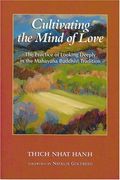 Cultivating The Mind Of Love: The Practice Of Looking Deeply In The Mahayana Buddhist Tradition