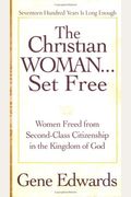 The Christian Woman Set Free: Women Freed From Second-Class Citizenship In The Kingdom Of God