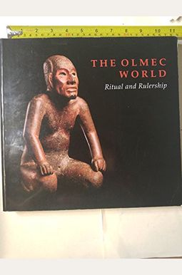 The Olmec World: Ritual And Rulership The Olmec World: Ritual And Rulership
