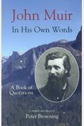 John Muir, In His Own Words: A Book Of Quotations