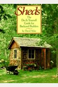 Sheds: The Do-It-Yourself Guide For Backyard Builders