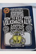 How To Keep Your Volkswagen Alive: A Manual Of Step By Step Procedures For The Compleat Idiot