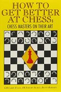 How To Get Better At Chess: Chess Masters On Their Art