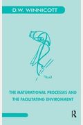 The Maturational Processes And The Facilitating Environment: Studies In The Theory Of Emotional Development