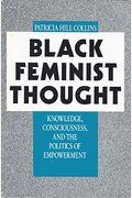Black Feminist Thought: Knowledge, Consciousness, And The Politics Of Empowerment