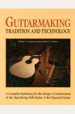 Guitarmaking: Tradition And Technology Guitarmaking: Tradition And Technology