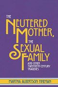The Neutered Mother, The Sexual Family And Other Twentieth Century Tragedies