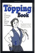 The Topping Book: Or Getting Good At Being Bad