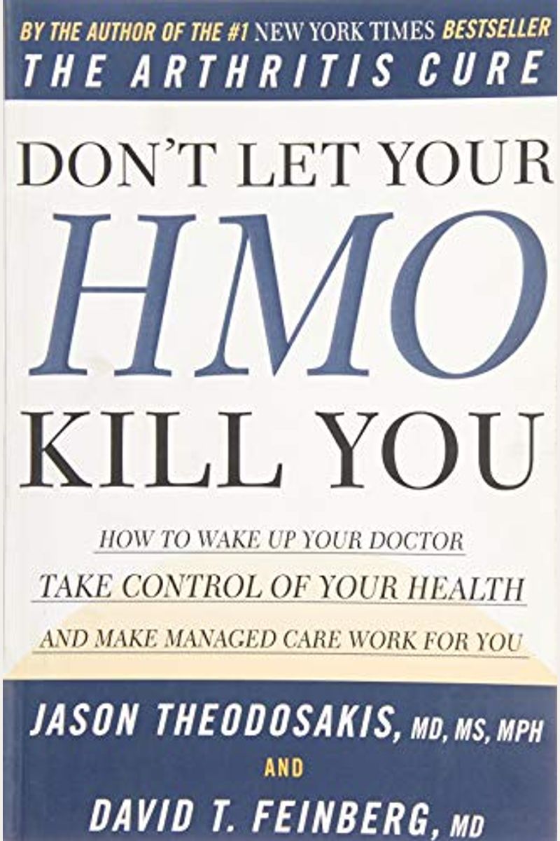 Don't Let Your Hmo Kill You: How To Wake Up Your Doctor, Take Control Of Your Health, And Make Managed Care Work For You