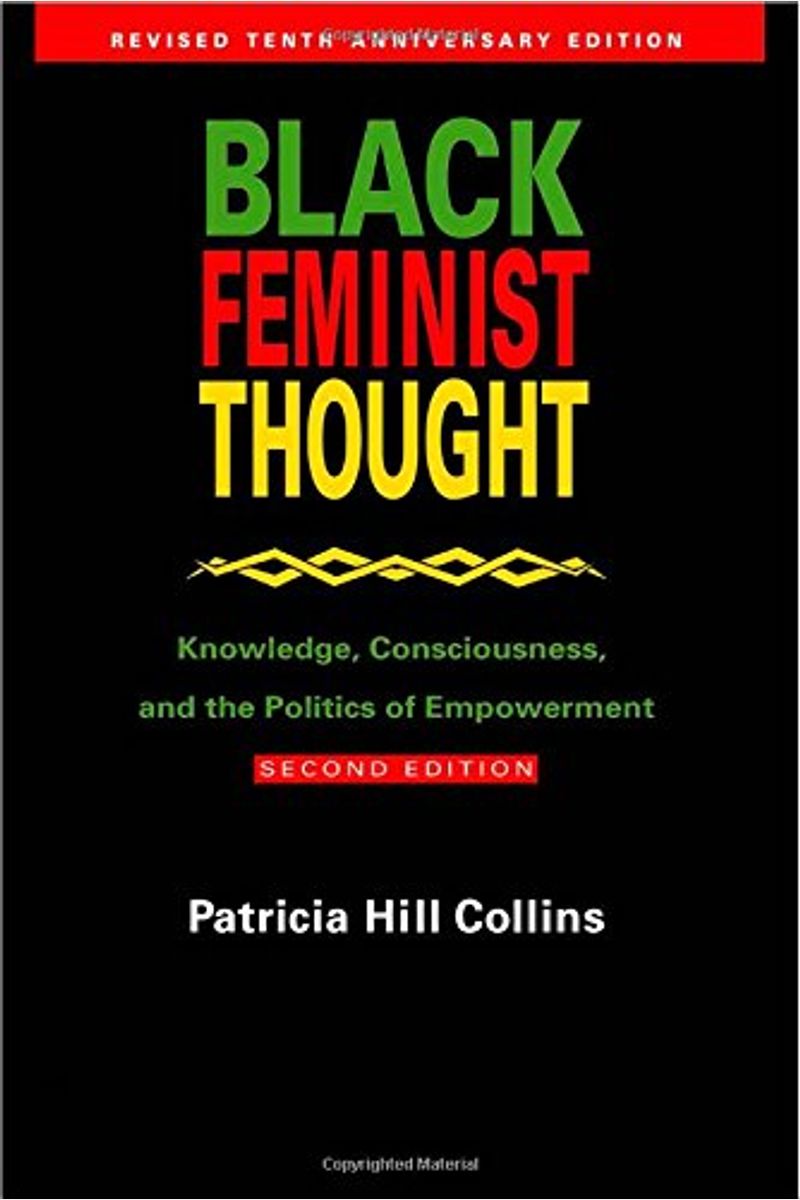 Black Feminist Thought: Knowledge, Consciousness, And The Politics Of Empowerment